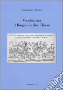 Vecchializia il borgo e le due chiese libro di Fanucci Lovitch Miria