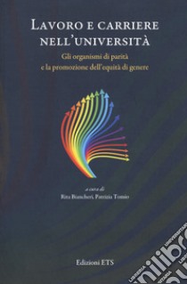 Lavoro e carriere nell'università. Gli organismi di parità e la promozione dell'equità di genere libro di Biancheri R. (cur.); Tomio P. (cur.)