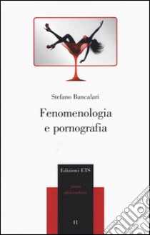 Fenomenologia e pornografia libro di Bancalari Stefano