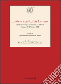 Letture e lettori di Lucano. Atti del Convegno internazionale di studi (Fisciano, 27-29 marzo 2012) libro di Esposito P. (cur.); Walde C. (cur.)