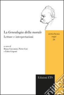 La genealogia della morale. Letture e interpretazioni libro di Giacomini B. (cur.); Gori P. (cur.); Grigenti F. (cur.)