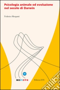 Psicologia animale ed evoluzione nel secolo di Darwin libro di Morganti Federico