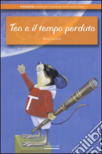 Teo e il tempo perduto. Ediz. illustrata libro di Ceccarelli Marisa