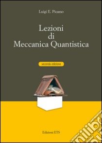 Lezioni di meccanica quantistica libro di Picasso Luigi E.