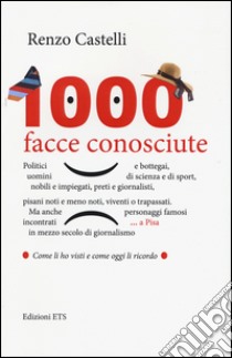 1000 facce conosciute libro di Castelli Renzo