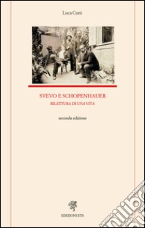 Svevo e Schopenhauer. Rilettura di «Una vita» libro di Curti Luca