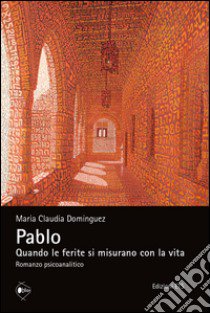 Pablo. Quando le ferite si misurano con la vita libro di Dominguez Maria Claudia