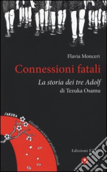 Connessioni fatali. La storia dei tre Adolf di Tezuka Osamu libro di Monceri Flavia