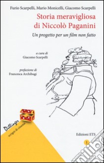 Storia meravigliosa di Niccolò Paganini. Un progetto per un film non fatto libro di Scarpelli Furio; Monicelli Mario; Scarpelli Giacomo