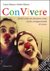 Convivere. Finché esiste un donatore esiste un'opportunità di vivere libro di Massa Laura; Ghezzi Paolo