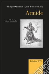 Armide. Ediz. italiana e inglese libro di Quinault Philippe; Lully Jean-Baptiste; Annunziata F. (cur.)