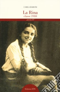 La Rina. Classe 1910 libro di Baroni Carla