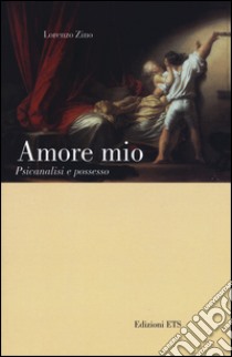 Amore mio. Psicanalisi e possesso libro di Zino Lorenzo