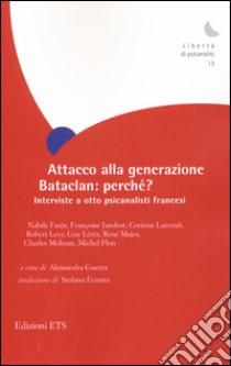 Attacco alla generazione Bataclan: perché? Interviste a otto psicanalisti francesi libro di Guerra A. (cur.)