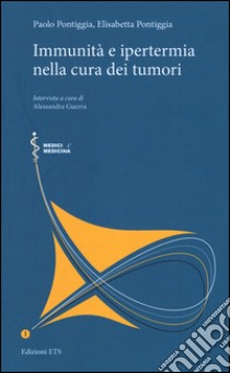 Immunità e ipertemia nella cura dei tumori libro di Pontiggia Paolo; Pontiggia Elisabetta; Guerra Alessandra