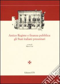 Antico regime e finanza pubblica: gli stati preunitari italiani libro di Cini M. (cur.)