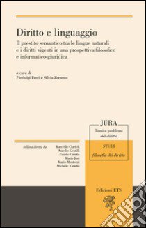 Diritto e linguaggio. Il prestito semantico tra le lingue naturali e i diritti vigenti in una prospettiva filosofico e informatico-giuridica libro di Perri P. (cur.); Zorzetto S. (cur.)