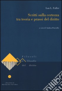 Scritti sulla certezza tra teoria e prassi del diritto libro di Fuller Lon L.; Porciello A. (cur.)