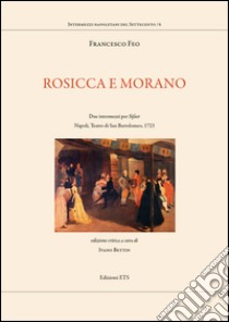 Rosicca e Morano. Due intermezzi per «Siface». Napoli, Teatro di San Bartolomeo, 1723 libro di Feo Francesco; Bettin I. (cur.)