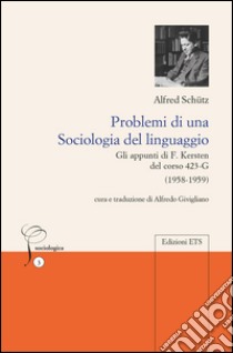 Problemi di una sociologia del linguaggio. Gli appunti di F. Kersten del corso 423-G (1958-1959) libro di Schütz Alfred; Givigliano A. (cur.)