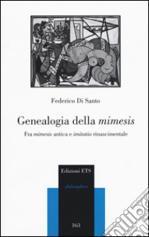 Genealogia della mimesis. Fra mimesis antica e imitatio libro di Di Santo Federico