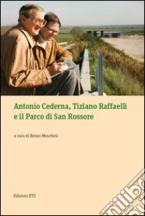 Antonio Cederna, Tiziano Raffaelli e il parco di San Rossore libro di Moschini R. (cur.)