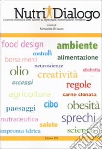 Nutridialogo. Il diritto incontra le altre scienze su agricoltura, alimentazione, ambiente libro di Di Lauro A. (cur.)