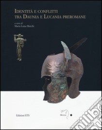 Identità e conflitti tra Daunia e Lucania preromane libro di Marchi M. L. (cur.)