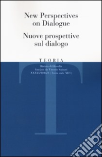 Teoria. Rivista di filosofia (2016). Vol. 1: New perspectives on dialogue-Nuove prospettive sul dialogo libro