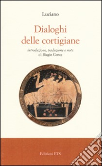 Dialoghi delle cortigiane libro di Luciano; Conte B. (cur.)