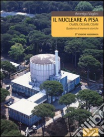 Il nucleare a Pisa. Camen, Cresam, Cisam. Quaderno di memorie storiche libro di Vaglini Amerigo