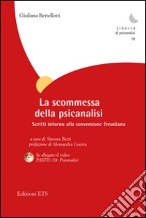 La scommessa della psicanalisi. Scritti intorno alla sovversione freudiana. Con DVD libro di Bertelloni Giuliana; Berti S. (cur.)