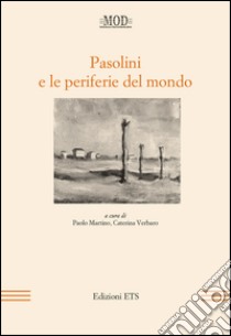 Pasolini e le periferie del mondo libro di Martino P. (cur.); Verbaro C. (cur.)