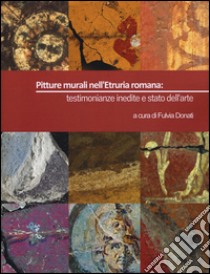 Pitture murali nell'Etruria romana: testimonianze inedite e stato dell'arte. Ediz. illustrata libro di Donati F. (cur.)