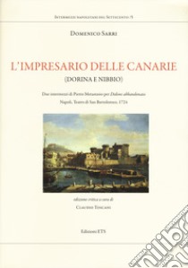 L'impresario delle Canarie (Dorina e Nibbio). Due intermezzi di Pietro Metastasio per «Didone abbandonata». Napoli, Teatro di San Bartolomeo, 1724 libro di Sarri Domenico; Toscani C. (cur.)