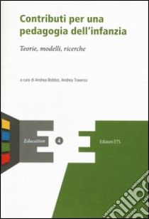 Contributi per una pedagogia dell'infanzia. Teorie, modelli, ricerche libro di Bobbio A. (cur.); Traverso A. (cur.)
