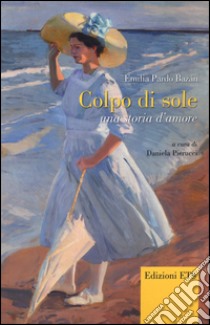 Colpo di sole. Una storia d'amore libro di Pardo Bázan Emilia; Pierucci D. (cur.)