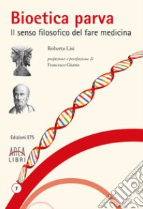 Bioetica parva. Il senso filosofico del fare medicina libro di Lisi Roberta