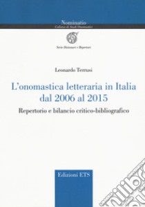 L'onomastica letteraria in Italia dal 2006 al 2015. Repertorio e bilancio critico-bibliografico libro di Terrusi Leonardo