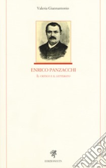 Enrico Panzacchi. Il critico e il letterato libro di Giannantonio Valeria