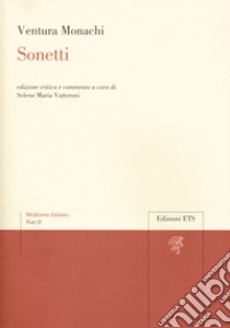 Sonetti. Ediz. critica libro di Monachi Ventura; Vatteroni S. M. (cur.)