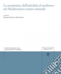 La transizione dall'antichità al Medioevo nel Mediterraneo centro-orientale libro di Salmeri G. (cur.); Tomei P. E. (cur.)