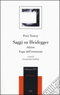 Saggi su Heidegger. Adyton. Fuga dall'erramento libro di Trawny Peter; Giubilato G. J. (cur.)