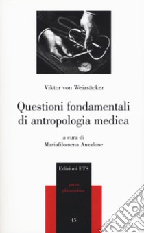 Questioni fondamentali di antropologia medica libro di Wiezsacker Viktor von; Anzalone M. (cur.)