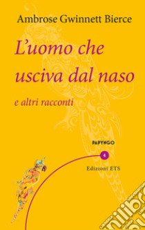 L'uomo che usciva dal naso e altri racconti libro di Bierce Ambrose; Calanchi A. (cur.)