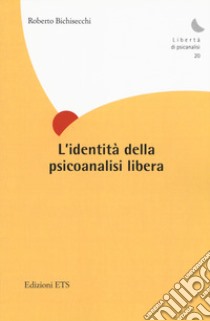 L'identità della psicoanalisi libera libro di Bichisecchi Roberto