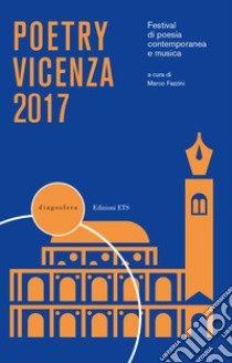 Poetry Vicenza. Rassegna di poesia contemporanea e musica. 2017 libro di Fazzini M. (cur.)