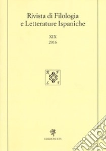 Rivista di filologia e letterature ispaniche. Ediz. spagnola (2016). Vol. 19 libro