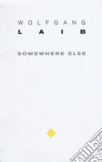 Wolfgang Laib. Somewhere else libro di Mattioli L. (cur.)