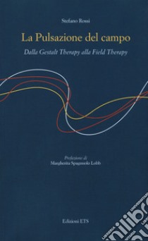 La pulsazione del campo. Dalla Gestalt therapy alla Field Therapy libro di Rossi Stefano